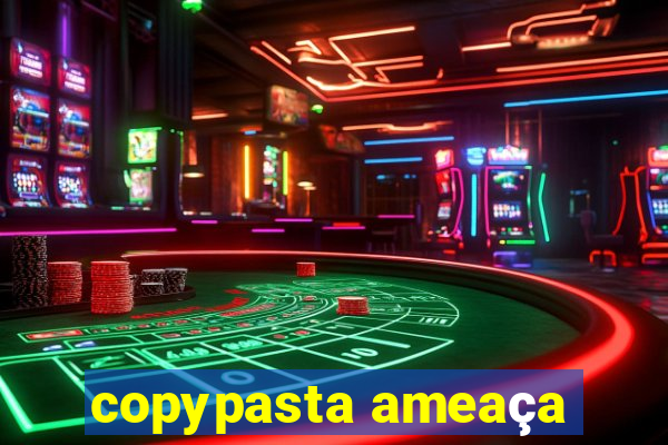 copypasta ameaça